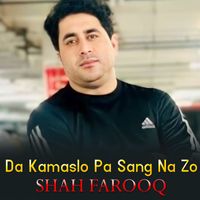 Shah Farooq - Da Kamaslo Pa Sang Na Zo