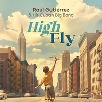 Raúl Gutiérrez and his Cuban Big Band - High Fly