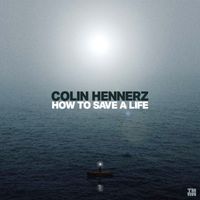Colin Hennerz - How To Save A Life