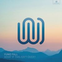 Yuno Fall - What if This Isn't Over?