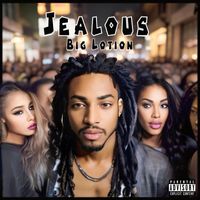 Big Lotion - Jealous (Explicit)