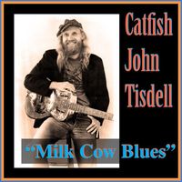Catfish John Tisdell - Milk Cow Blues