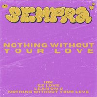 Sempra - Nothing Without Your Love
