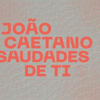 João Caetano - Saudades de Ti