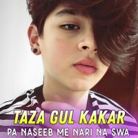 Taza Gul Kakar - Pa Naseeb Me Nari Na Swa