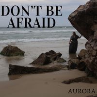 Aurora - Don't Be Afraid