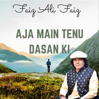 Faiz Ali Faiz - Aja Main Tenu Dasan Ki