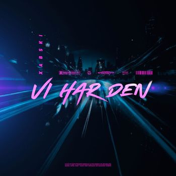 Xabski - Vi Har Den (Explicit)