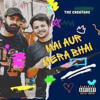 The Creators - Mai Aur Mera Bhai