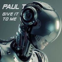 Paul T (UK) - Give It To Me