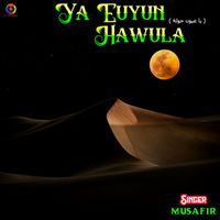 Musafir - Ya Euyun Hawula