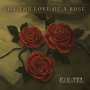 Caravel - For the Love of a Rose
