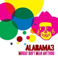 Alabama 3 - Monday Don't Mean Anything