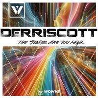 Derriscott - The Stakes Are Too High