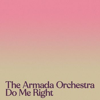 The Armada Orchestra - Do Me Right