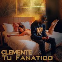 Clemente - Tu Fanatico (Explicit)