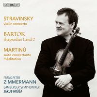 Frank Peter Zimmermann, Bamberger Symphoniker and Jakub Hrůša - Stravinsky, Bartók & Martinů: Violin Works