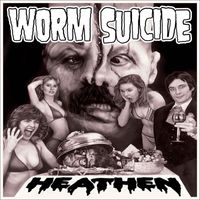 Worm Suicide - Heathen (Explicit)