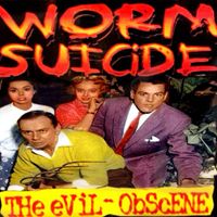Worm Suicide - The Evil Obscene (1999) (Explicit)