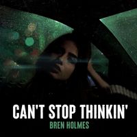 Bren Holmes - Can't stop thinkin