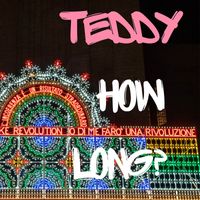 Teddy - How Long