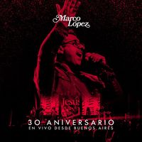 Marco López - 30 aniversario (En vivo desde Buenos Aires)