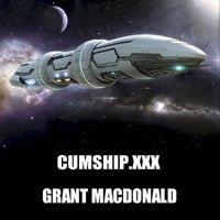 Grant Macdonald - Cumship.xxx (Explicit)