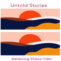 Relaxing Piano Man - Untold Stories