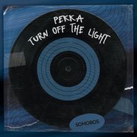 Pekka - Turn off the Light