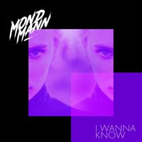 Mondmann - I Wanna Know
