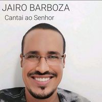Jairo Barboza - Cantai ao Senhor