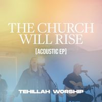 Tehillah Worship - The Church Will Rise (Acoustic EP)
