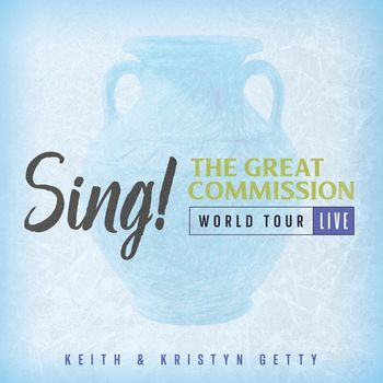 Keith & Kristyn Getty - Sing! The Great Commission - World Tour (Live)
