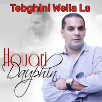 Houari Dauphin - Tebghini Wella La