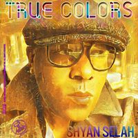Shyan Selah - True Colors (2024 Remastered) (Explicit)