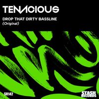 Tenacious - Drop That Dirty Bassline