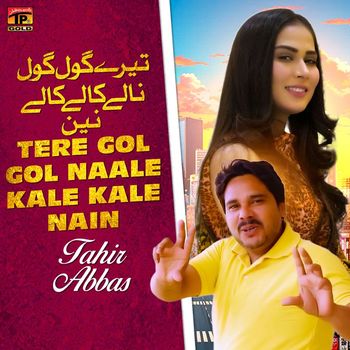 Tahir Abbas - Tere Gol Gol Naale Kale Kale Nain - Single