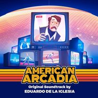 Eduardo De La Iglesia - American Arcadia (Original Game Soundtrack)