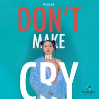 Violet - Don't Make Me Cry
