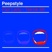 Peepstyle - Fair Lady / Teknik Bit (Explicit)