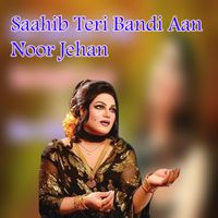 Noor Jehan - Saahib Teri Bandi Aan (Explicit)