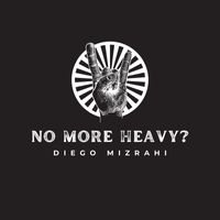 Diego Mizrahi - No More Heavy?
