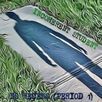Incoherent Student - No Recess (Period 1) (Explicit)