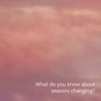 Leo Spence - What Do You Know About Seasons Changing? (Explicit)
