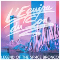 L'equipe Du Son - Legend Of The Space Bronco
