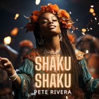 Pete Rivera - Shaku Shaku