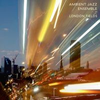 Ambient Jazz Ensemble - London Fields
