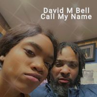 David M Bell - Call My Name (Ver 1)