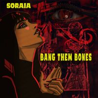 Soraia - Bang Them Bones