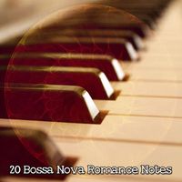 Bossa Nova - 20 Bossa Nova Romance Notes